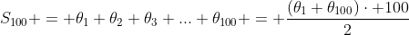 S_{100} = 	heta_{1}+	heta_{2}+	heta_{3}+...+	heta_{100} = frac{(	heta_{1}+	heta_{100})cdot 100}{2}