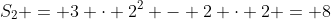 S_{2} = 3 cdot 2^{2} - 2 cdot 2 = 8