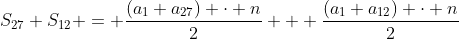 S_{27}+S_{12} = frac{(a_1+a_{27}) cdot n}{2} + frac{(a_1+a_{12}) cdot n}{2}