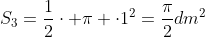 S_{3}=frac{1}{2}cdot pi cdot1^{2}=frac{pi}{2}dm^2