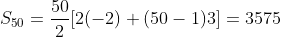 S_{50}=\frac{50}{2}[2(-2)+(50-1)3]=3575