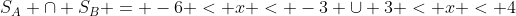 S_{A} cap S_{B} = -6 < x < -3 cup 3 < x < 4