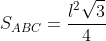 S_{ABC}=frac{l^2sqrt{3}}{4}
