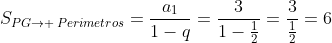 S_{PG
ightarrow ,Perimetros}=frac{a_{1}}{1-q}=frac{3}{1-frac{1}{2}}=frac{3}{frac{1}{2}}=6