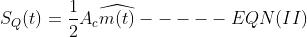 S_{Q}(t)=\frac{1}{2}A_{c}\widehat{m(t)}-----EQN(II)