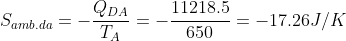 \Delta S_{amb.da}=-\frac{Q_{DA}}{T_A}=-\frac{11218.5}{650}=-17.26J/K