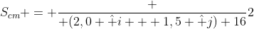 S_{cm} = frac { (2,0 hat i + 1,5 hat j) 16}{2}