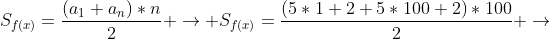 S_{f(x)}=frac{(a_{1}+a_{n})*n}{2} 
ightarrow S_{f(x)}=frac{(5*1+2+5*100+2)*100}{2} 
ightarrow