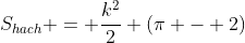 S_{hach} = frac{k^{2}}{2} (pi - 2)