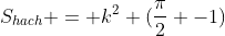 S_{hach} = k^{2} (frac{pi}{2} -1)
