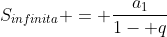 S_{infinita} = frac{a_{1}}{1- q}