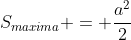 S_{maxima} = frac{a^{2}}{2}