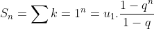 S_{n}=\sum{k=1}^{n}=u_{1}.\frac{1-q^{n}}{1-q}