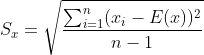 S_{x} =\sqrt{\frac{\sum_{i=1}^{n}(x_{i}-E(x))^{2}}{n-1}}