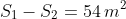 S_1-S_2=54,m^2