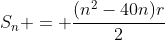 S_n = frac{(n^2-40n)r}{2}
