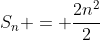 S_n = frac{2n^2}{2}