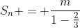 S_n = frac{m}{1-frac{2}{3}}