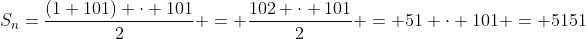 S_n=frac{(1+101) cdot 101}{2} = frac{102 cdot 101}{2} = 51 cdot 101 = 5151