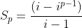 S_p=frac{(i-i^{p-1})}{i-1}