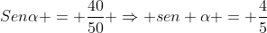 Senalpha = frac{40}{50} Rightarrow sen alpha = frac{4}{5}