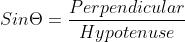 Sin\Theta = \frac{Perpendicular}{Hypotenuse}