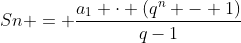 Sn = frac{a_1 cdot (q^n - 1)}{q-1}