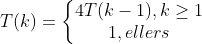 T(k)=\left\{\begin{matrix} 4T(k-1), k\geq 1\\1, ellers \end{matrix}\right.