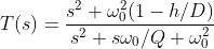 T(s) = \frac{s^2 + \omega_0^2(1 - h/D)}{s^2 + s \omega_0 /Q + \omega_0^2}