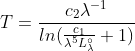 T=\frac{c_{2}\lambda ^{-1}}{ln(\frac{c_{1}}{\lambda ^{5}L_{\lambda }^{^{\circ}}}+1)}