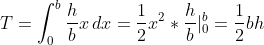 T=\int_0^b \frac{h}{b}x\,dx=\frac{1}{2}x^2*\frac{h}{b}|_0^b=\frac{1}{2}bh