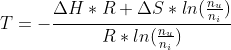 T=-\frac{\Delta H*R+\Delta S*ln(\frac{n_u}{n_i})}{R*ln(\frac{n_u}{n_i})}