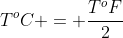 T^{o}C = frac{T^{o}F}{2}