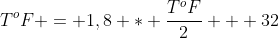 T^{o}F = 1,8 * frac{T^{o}F}{2} + 32