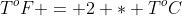 T^{o}F = 2 * T^{o}C