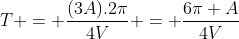 T = frac{(3A).2pi}{4V} = frac{6pi A}{4V}