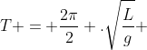 T = frac{2pi}{2} .sqrt{frac{L}{g}} + frac{2pi}{2}.sqrt{frac{L}{2g}}