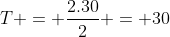 T = frac{2.30}{2} = 30