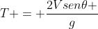 T = frac{2Vsen	heta }{g}