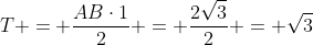 T = frac{ABcdot1}{2} = frac{2sqrt{3}}{2} = sqrt{3}