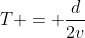 T = frac{d}{2v}