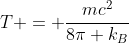 T = frac{mc^{2}}{8pi k_{B}}