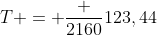 T = frac {2160}{123,44}