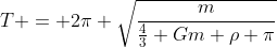 T = 2pi sqrt{frac{m}{frac{4}{3} Gm ho pi}}
