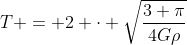 T = 2 cdot sqrt{frac{3 pi}{4Gho}}