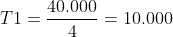 T1=frac{40.000}{4}=10.000