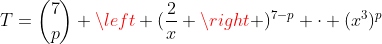 T=inom{7}{p} left (frac{2}{x} ight )^{7-p} cdot (x^3)^p