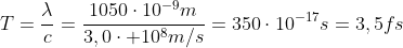 T=frac{lambda}{c}=frac{1050cdot10^{-9}m}{3,0cdot 10^{8}m/s}=350cdot10^{-17}s=3,5fs