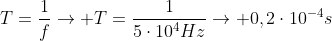 T=frac{1}{f}
ightarrow T=frac{1}{5cdot10^4Hz}
ightarrow 0,2cdot10^{-4}s