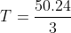T=frac{50.24}{3}+500